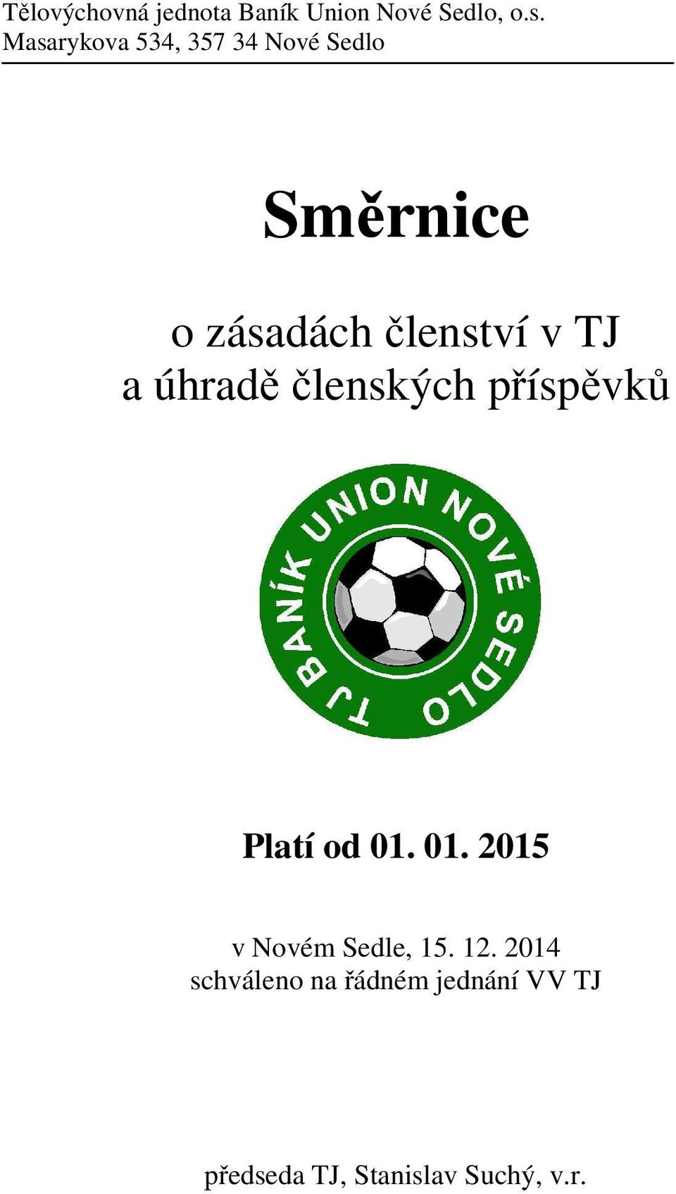 členství v TJ Platí od 01. 01. 2015 v Novém Sedle, 15. 12.