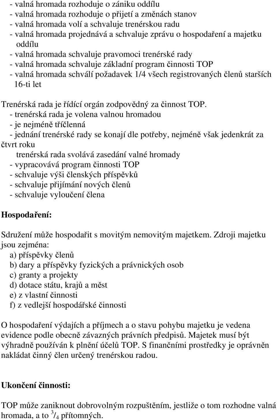 členů starších 16-ti let Trenérská rada je řídící orgán zodpovědný za činnost TOP.