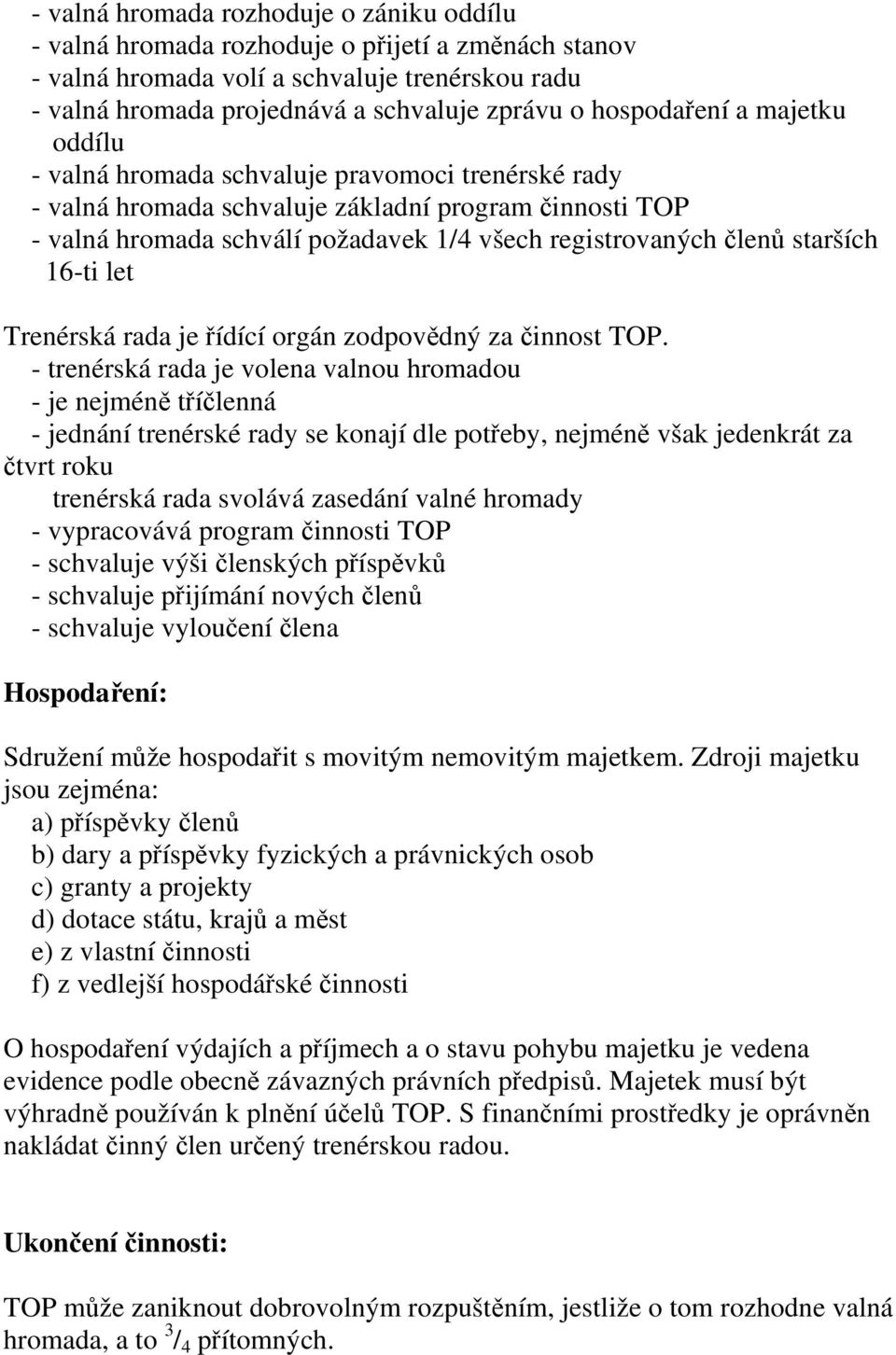 členů starších 16-ti let Trenérská rada je řídící orgán zodpovědný za činnost TOP.