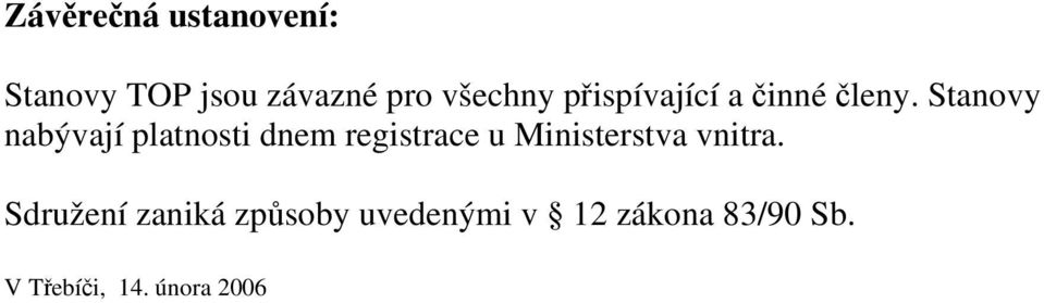 Stanovy nabývají platnosti dnem registrace u Ministerstva