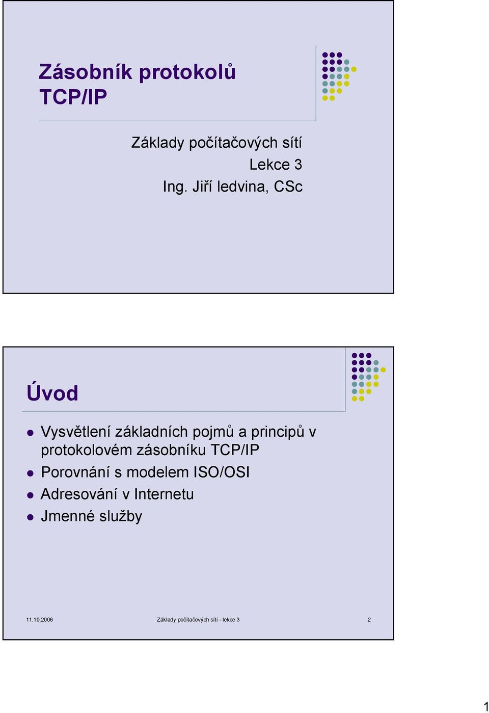 protokolovém zásobníku TCP/IP Porovnání s modelem ISO/OSI Adresování