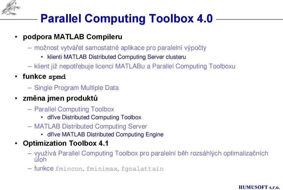 již nepotřebuje licenci MATLABu a Parallel Computing Toolboxu funkce spmd Single Program Multiple Data změna jmen produktů Parallel Computing