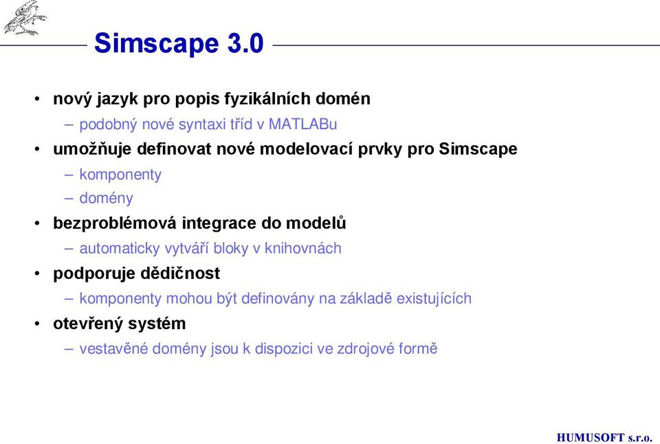 definovat nové modelovací prvky pro Simscape komponenty domény bezproblémová integrace do