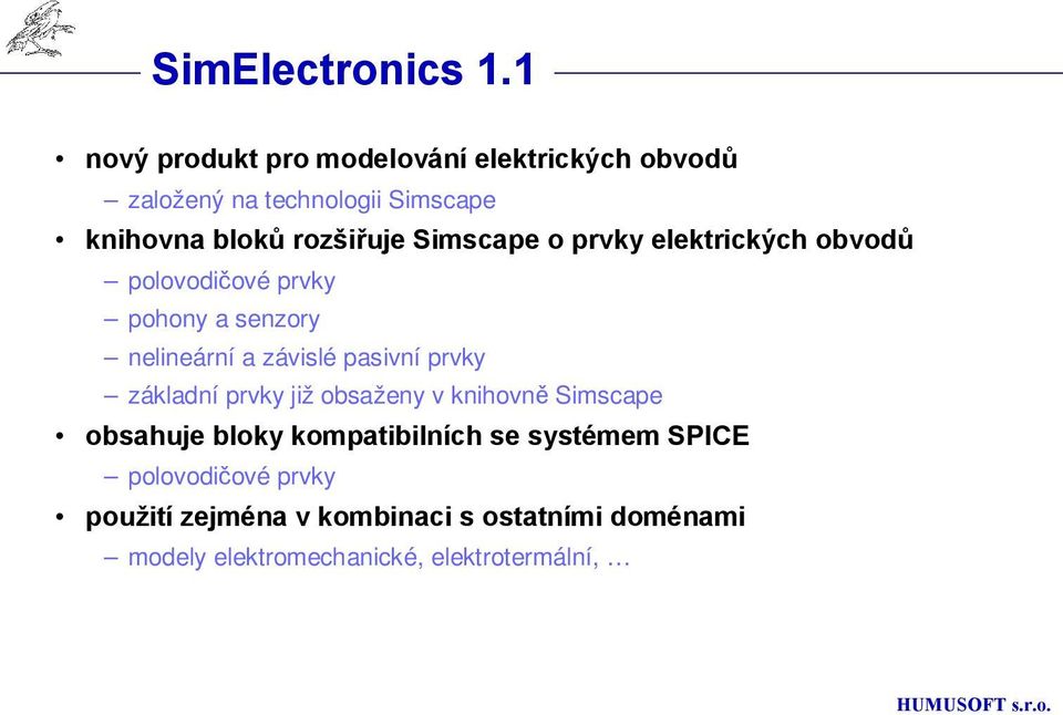 Simscape o prvky elektrických obvodů polovodičové prvky pohony a senzory nelineární a závislé pasivní prvky