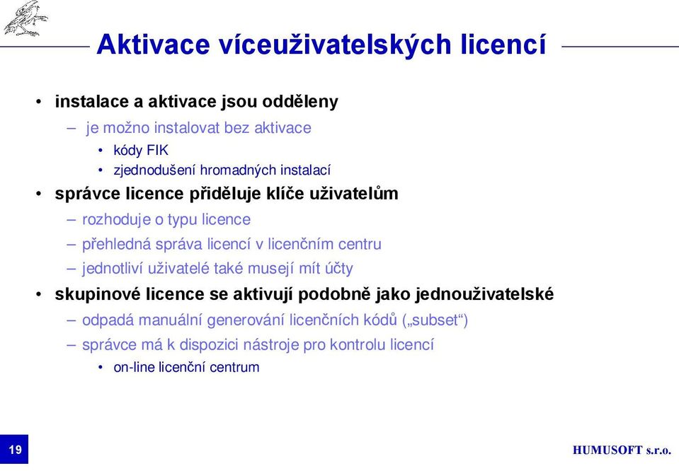 licencí v licenčním centru jednotliví uživatelé také musejí mít účty skupinové licence se aktivují podobně jako