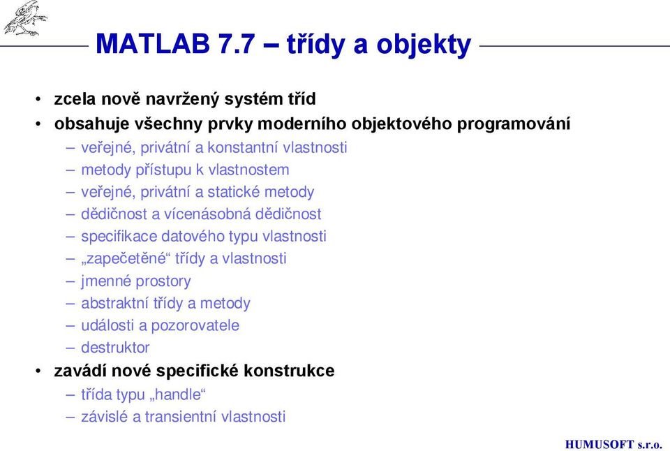 privátní a konstantní vlastnosti metody přístupu k vlastnostem veřejné, privátní a statické metody dědičnost a