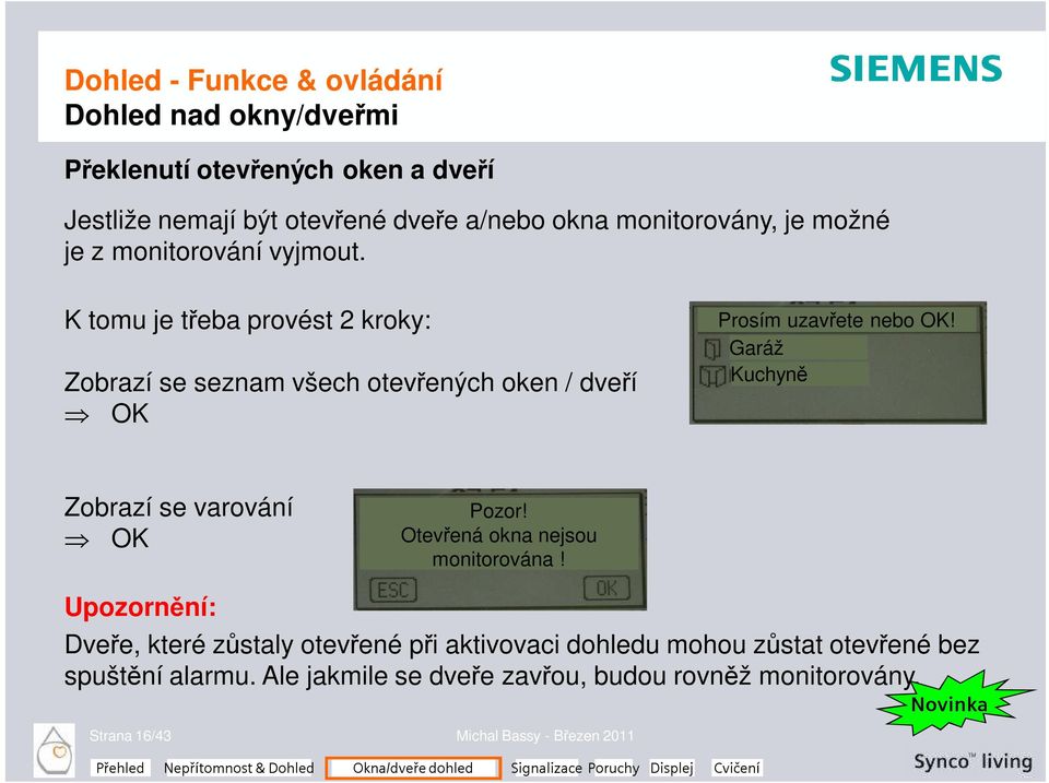 Garáž Kuchyně Zobrazí se varování OK Pozor! Otevřená okna nejsou monitorována!