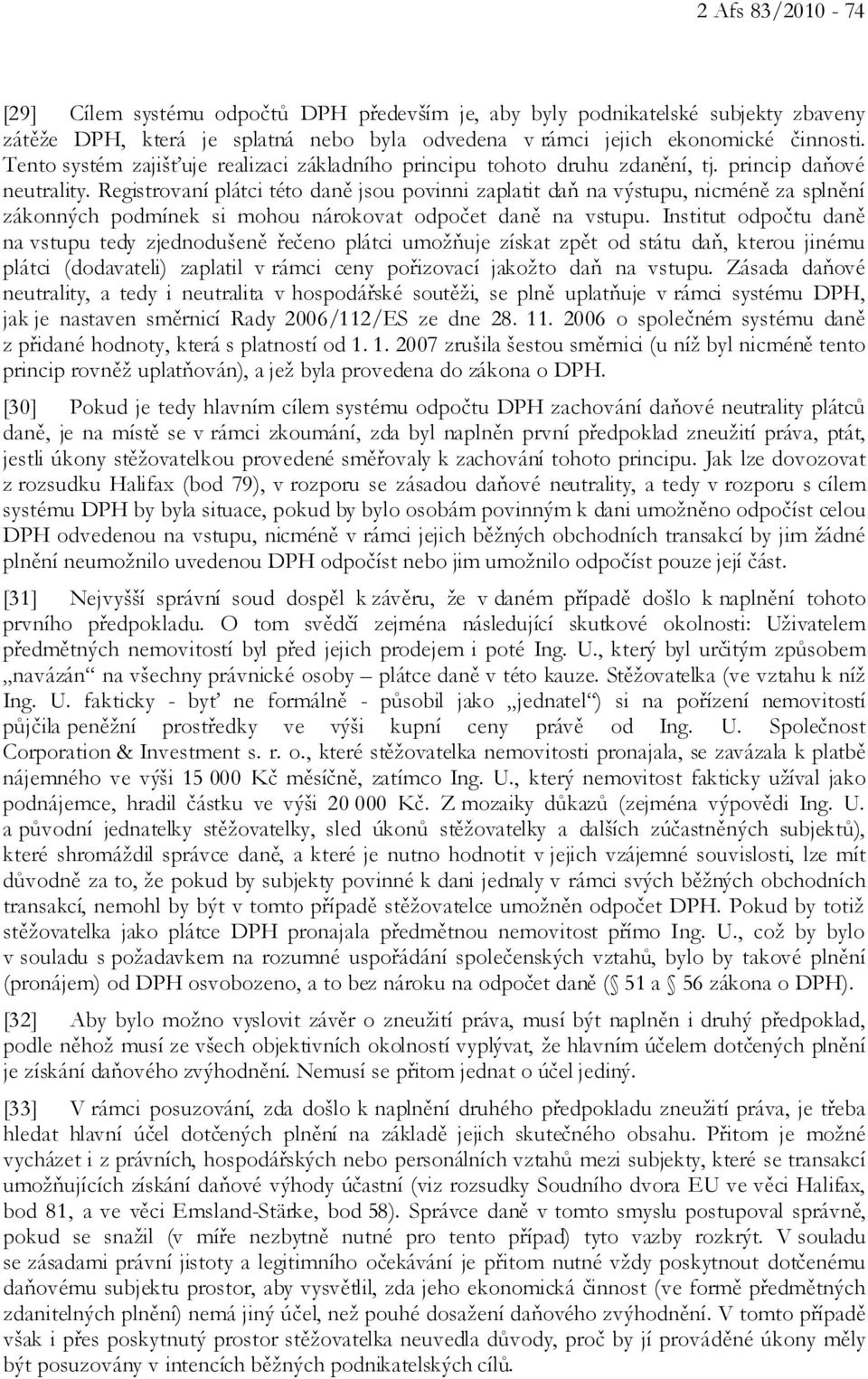 Registrovaní plátci této daně jsou povinni zaplatit daň na výstupu, nicméně za splnění zákonných podmínek si mohou nárokovat odpočet daně na vstupu.