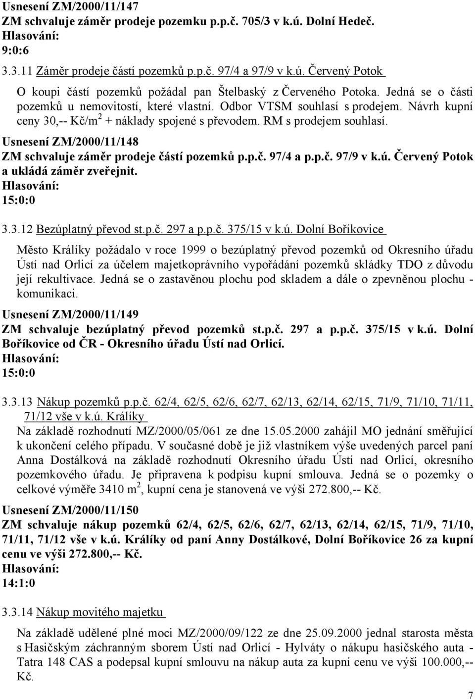 Usnesení ZM/2000/11/148 ZM schvaluje záměr prodeje částí pozemků p.p.č. 97/4 a p.p.č. 97/9 v k.ú.
