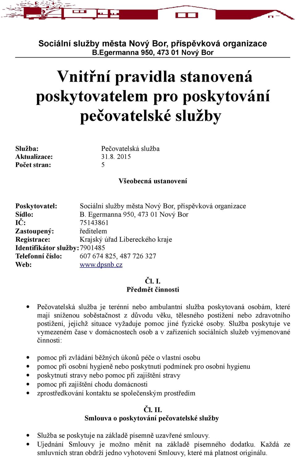 2015 Počet stran: 5 Všeobecná ustanovení Poskytovatel: Sociální služby města Nový Bor, příspěvková organizace Sídlo: B.