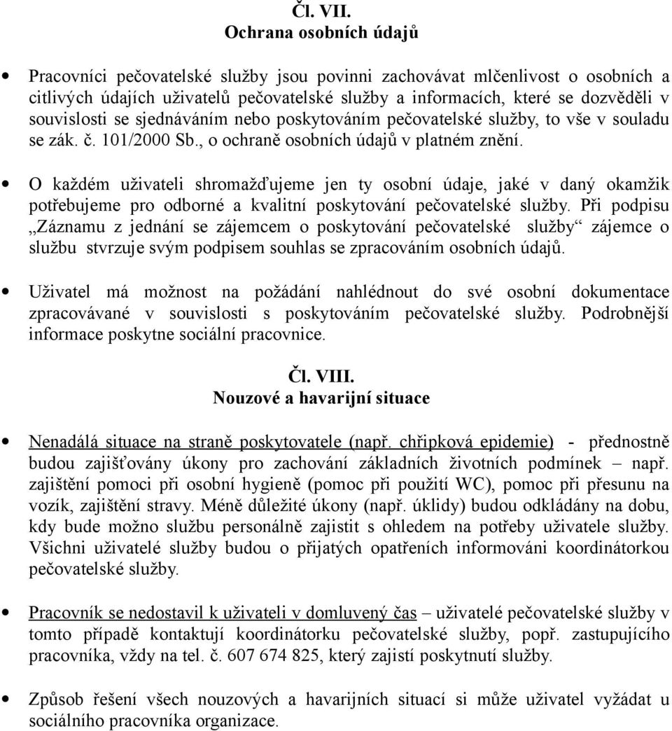 se sjednáváním nebo poskytováním pečovatelské služby, to vše v souladu se zák. č. 101/2000 Sb., o ochraně osobních údajů v platném znění.