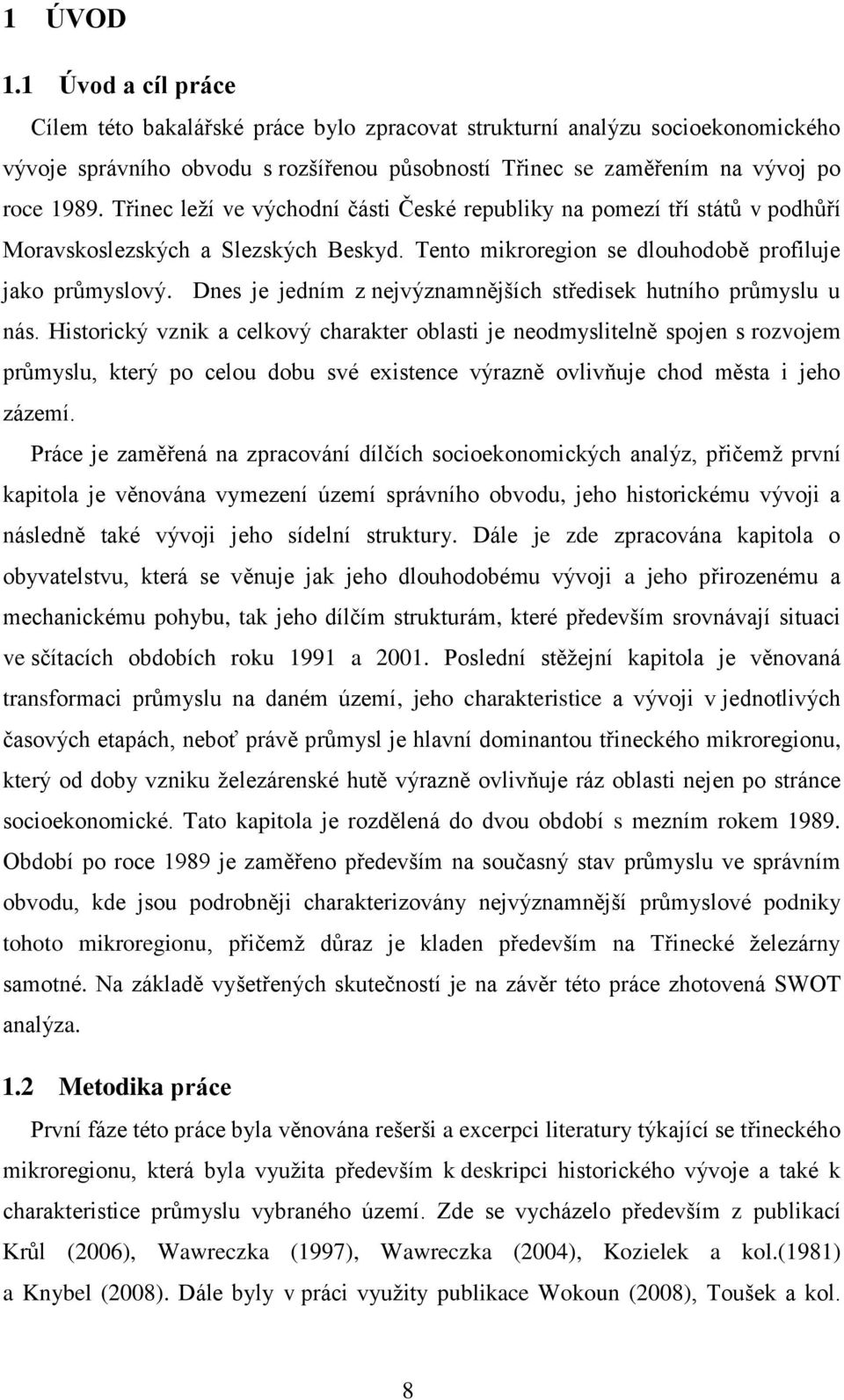 Dnes je jedním z nejvýznamnějších středisek hutního průmyslu u nás.