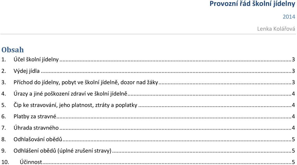 Úrazy a jiné poškození zdraví ve školní jídelně... 4 5.