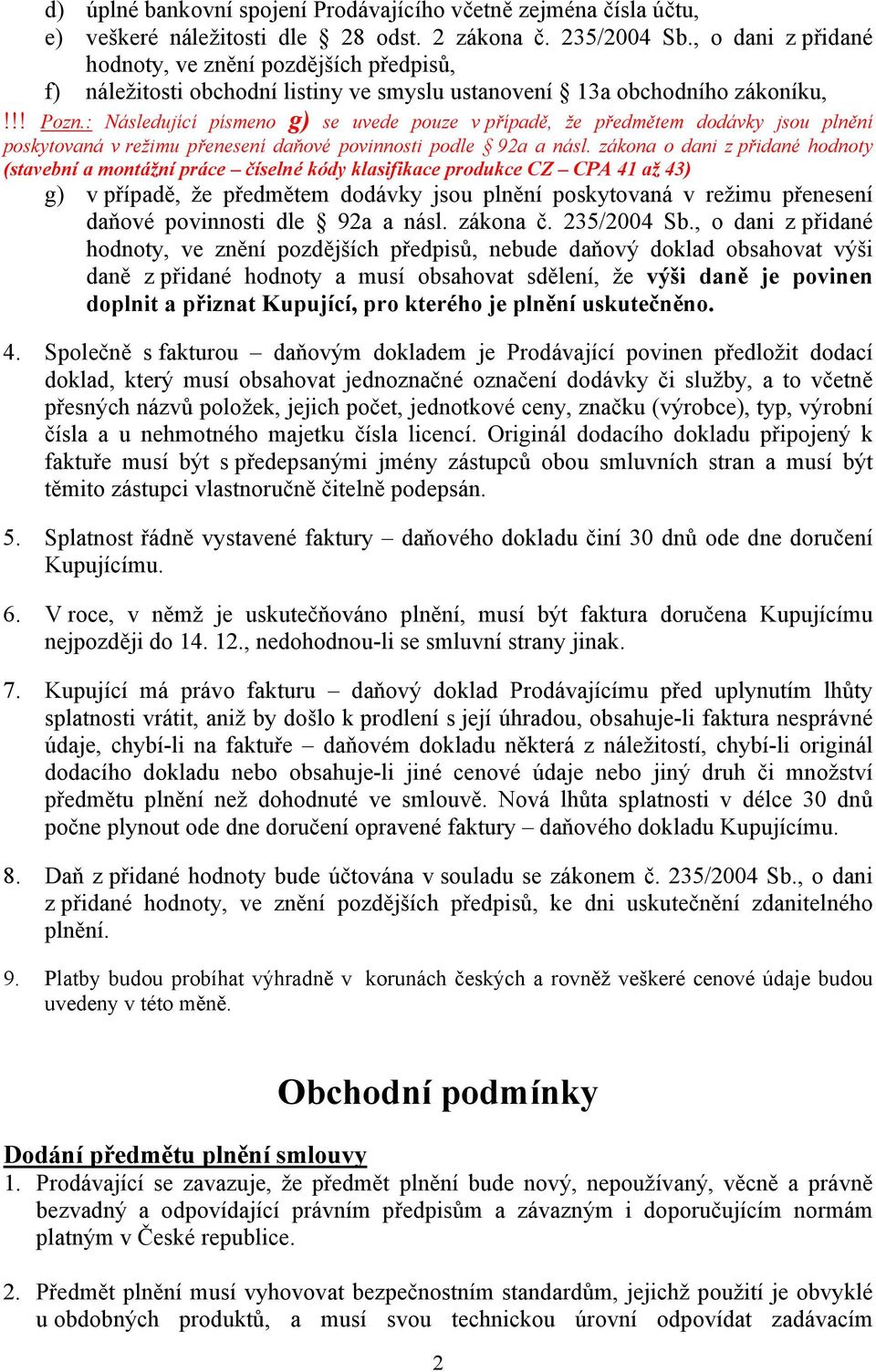 : Následující písmeno g) se uvede pouze v případě, že předmětem dodávky jsou plnění poskytovaná v režimu přenesení daňové povinnosti podle 92a a násl.