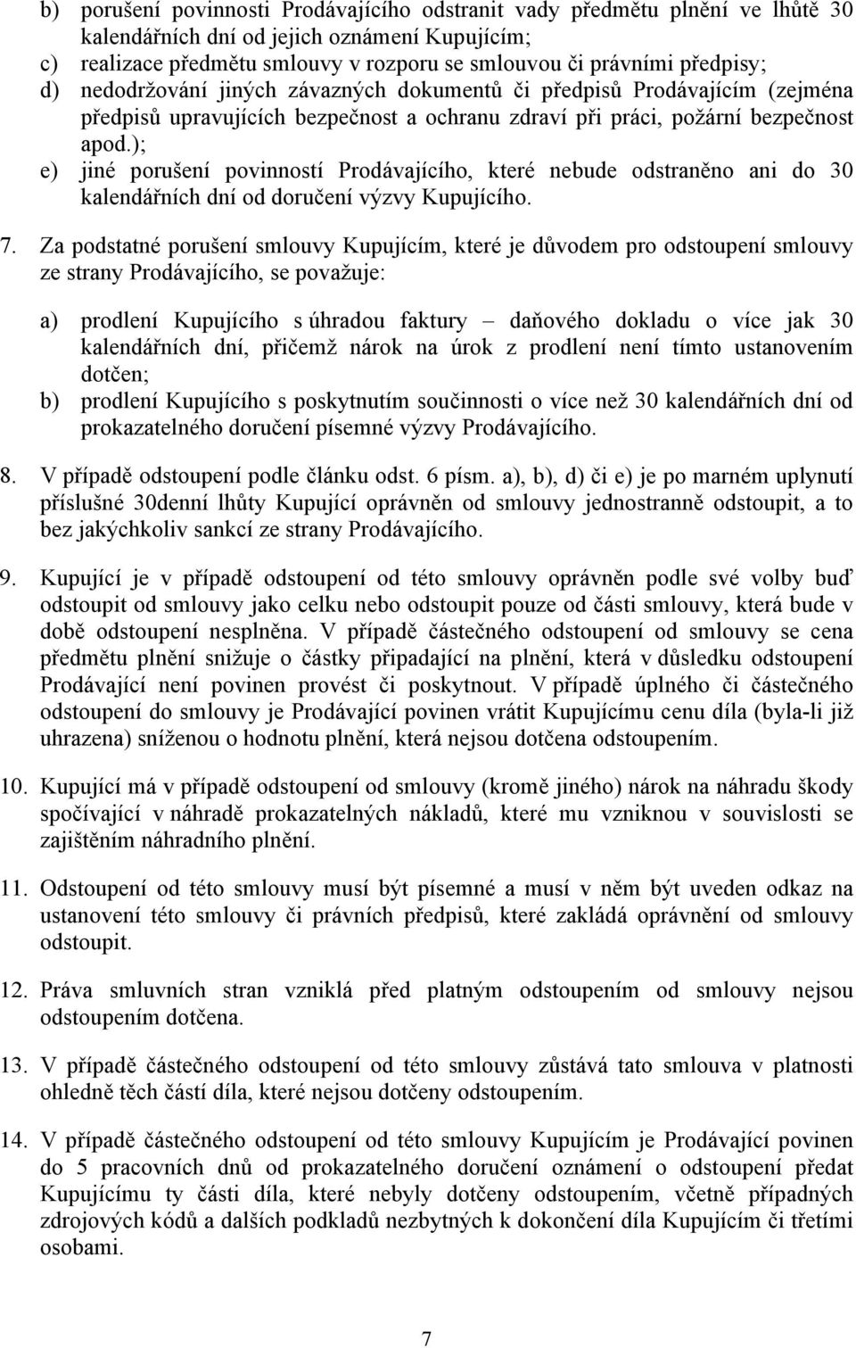 ); e) jiné porušení povinností Prodávajícího, které nebude odstraněno ani do 30 kalendářních dní od doručení výzvy Kupujícího. 7.