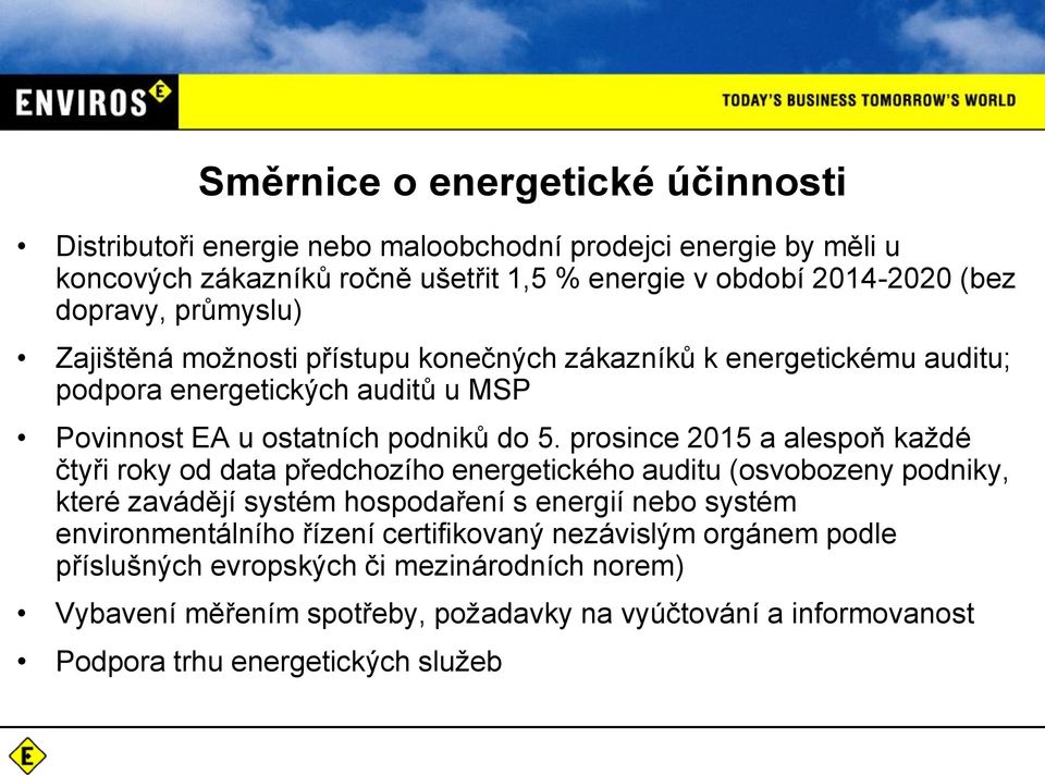 prosince 2015 a alespoň každé čtyři roky od data předchozího energetického auditu (osvobozeny podniky, které zavádějí systém hospodaření s energií nebo systém environmentálního