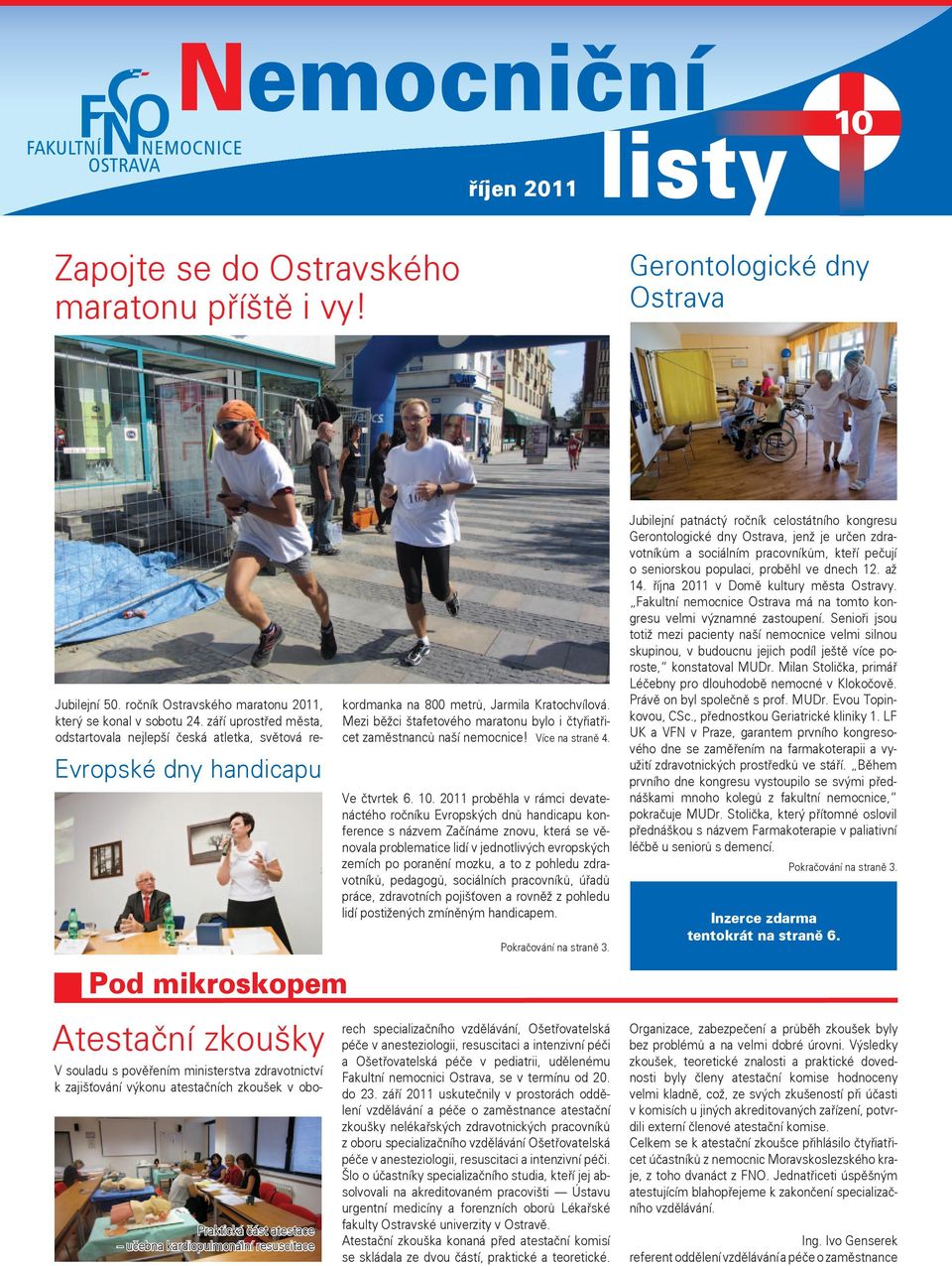 Mezi běžci štafetového maratonu bylo i čtyřiatřicet zaměstnanců naší nemocnice! Více na straně 4. Ve čtvrtek 6. 10.