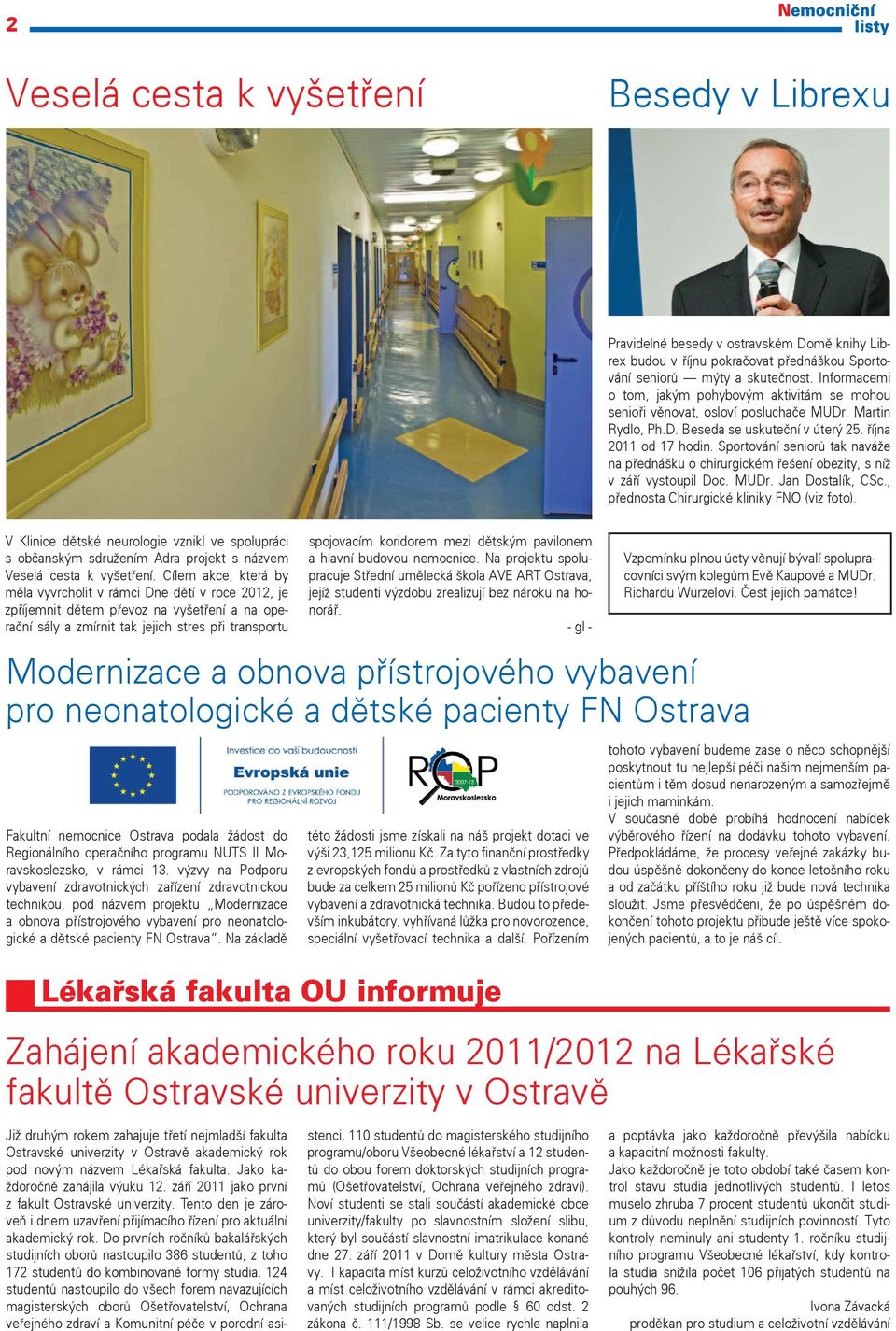 Sportování seniorů tak naváže na přednášku o chirurgickém řešení obezity, s níž v září vystoupil Doc. MUDr. Jan Dostalík, CSc., přednosta Chirurgické kliniky FNO (viz foto).