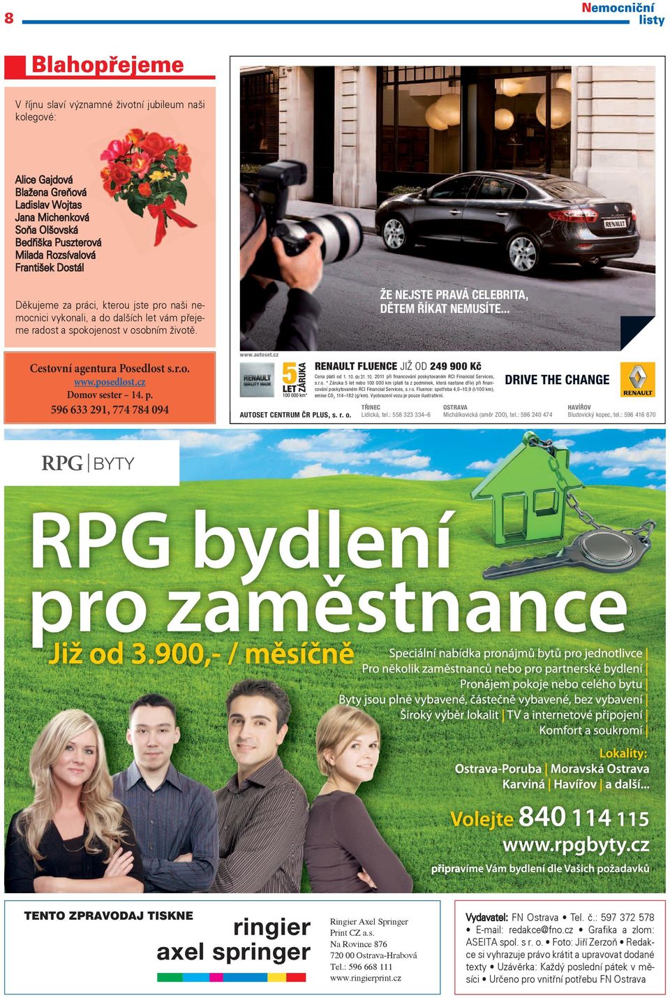 cz Cestovní agentura Posedlost s.r.o. www.posedlost.cz Domov sester 14. p. 596 633 291, 774 784 094 TENTO ZPRAVODAJ TISKNE RENAULT FLUENCE JIŽ OD 249 90