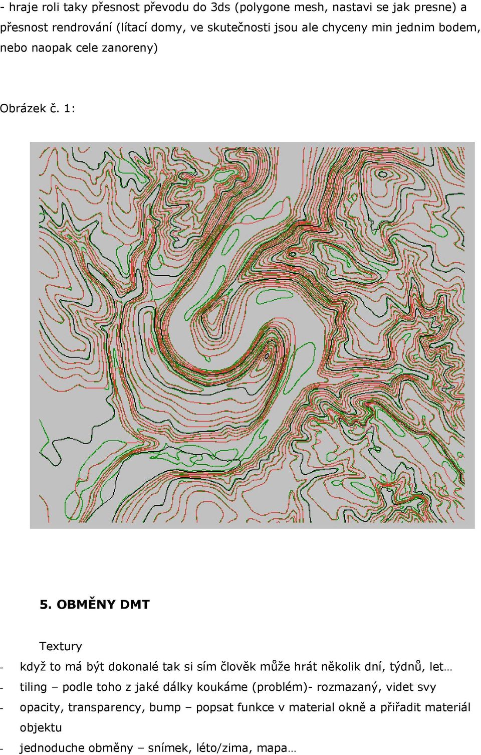 OBMĚNY DMT Textury - když to má být dokonalé tak si sím člověk může hrát několik dní, týdnů, let - tiling podle toho z jaké