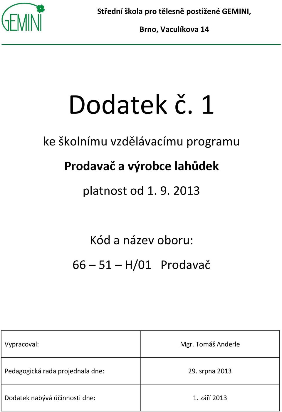 2013 Kód a název oboru: 66 51 H/01 Prodavač Vypracoval: Mgr.