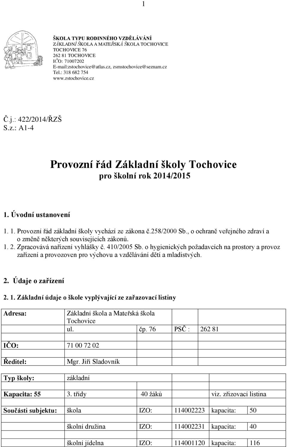 , o ochraně veřejného zdraví a o změně některých souvisejících zákonů. 1. 2. Zpracovává nařízení vyhlášky č. 410/2005 Sb.