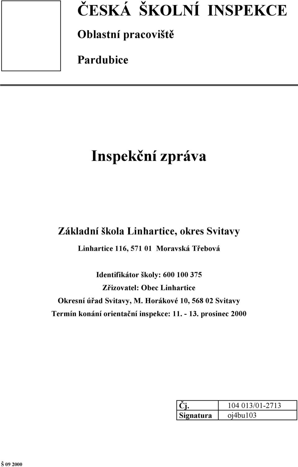 100 375 Zřizovatel: Obec Linhartice Okresní úřad Svitavy, M.