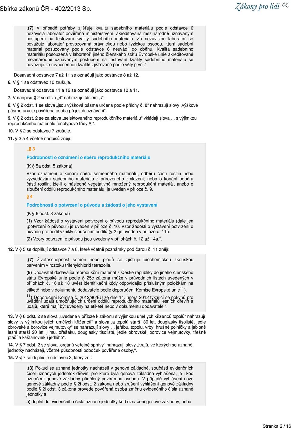 Kvalita sadebního materiálu posouzená v laboratoři jiného členského státu Evropské unie akreditované mezinárodně uznávaným postupem na testování kvality sadebního materiálu se považuje za rovnocennou