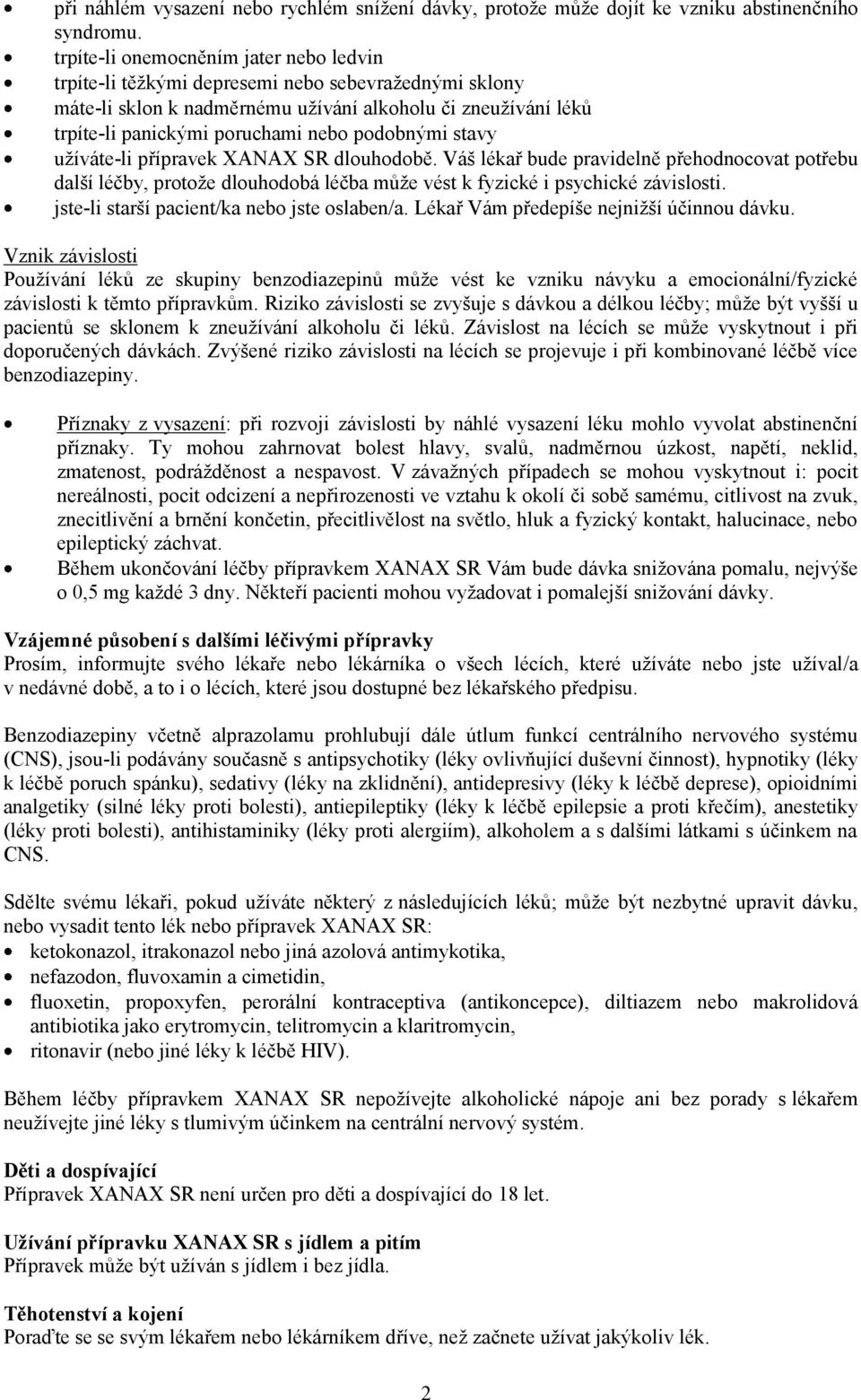 podobnými stavy užíváte-li přípravek XANAX SR dlouhodobě. Váš lékař bude pravidelně přehodnocovat potřebu další léčby, protože dlouhodobá léčba může vést k fyzické i psychické závislosti.