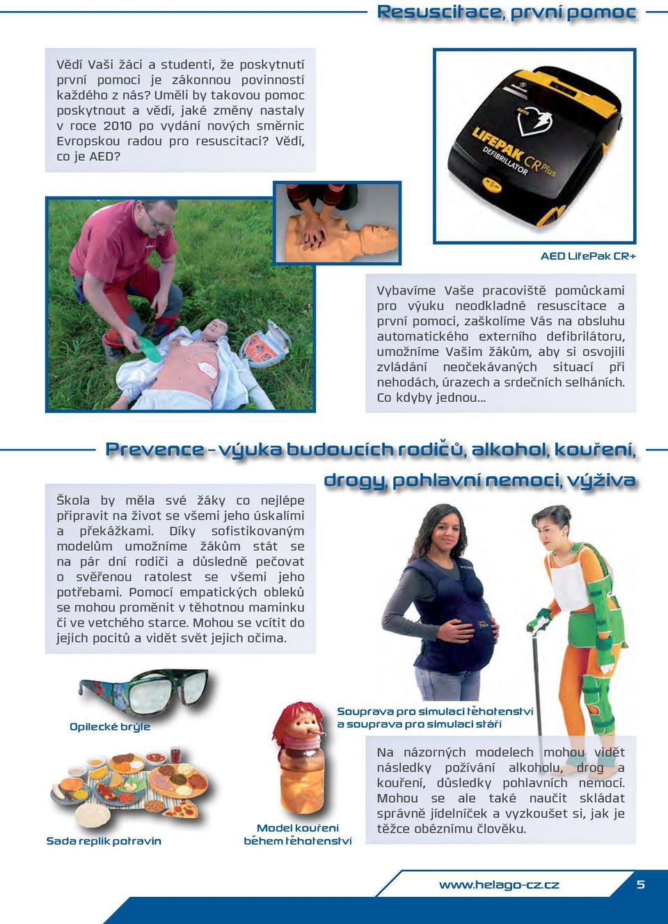 AED LifePak CR+ Vybavíme Vaše pracoviště pomůckami pro výuku neodkladné resuscitace a první pomoci, zaškolíme Vás na obsluhu automatického externího defibrilátoru, umožníme Vašim žákům, aby si