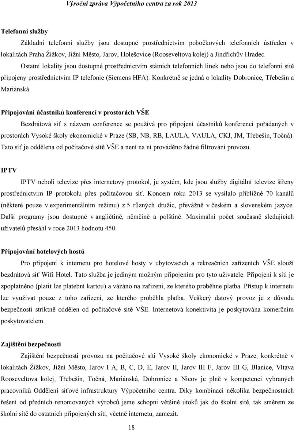 Konkrétně se jedná o lokality Dobronice, Třebešín a Mariánská.