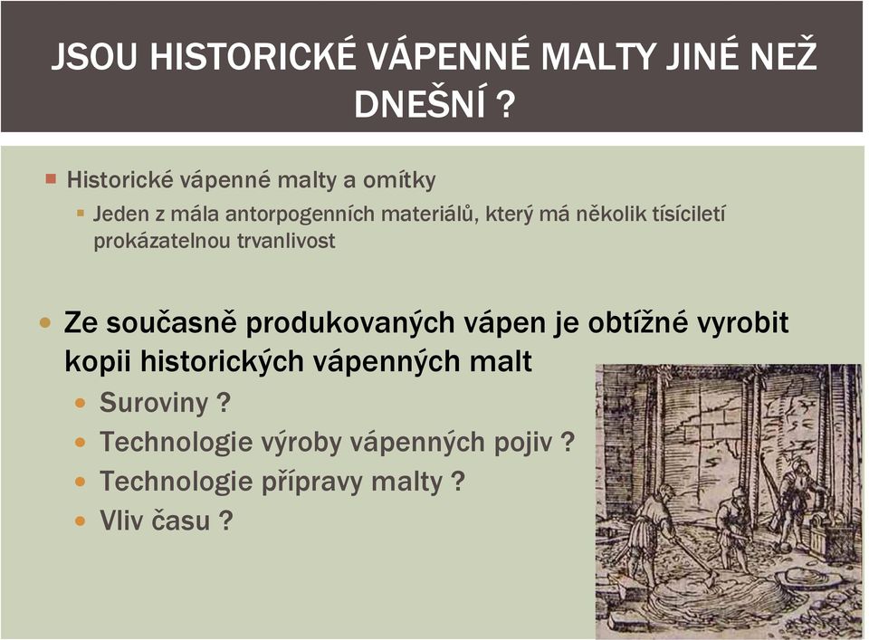 několik tísíciletí prokázatelnou trvanlivost Ze současně produkovaných vápen je