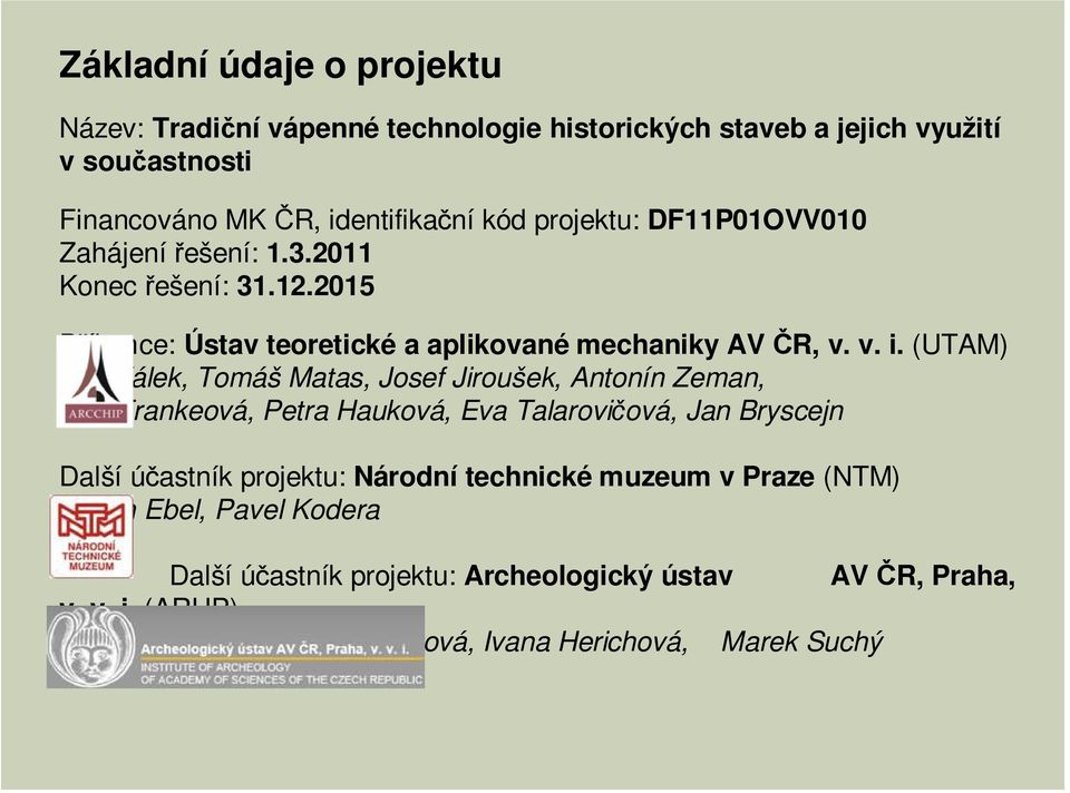 (UTAM) Jan Válek, Tomáš Matas, Josef Jiroušek, Antonín Zeman, Dita Frankeová, Petra Hauková, Eva Talarovičová, Jan Bryscejn Další účastník projektu: Národní