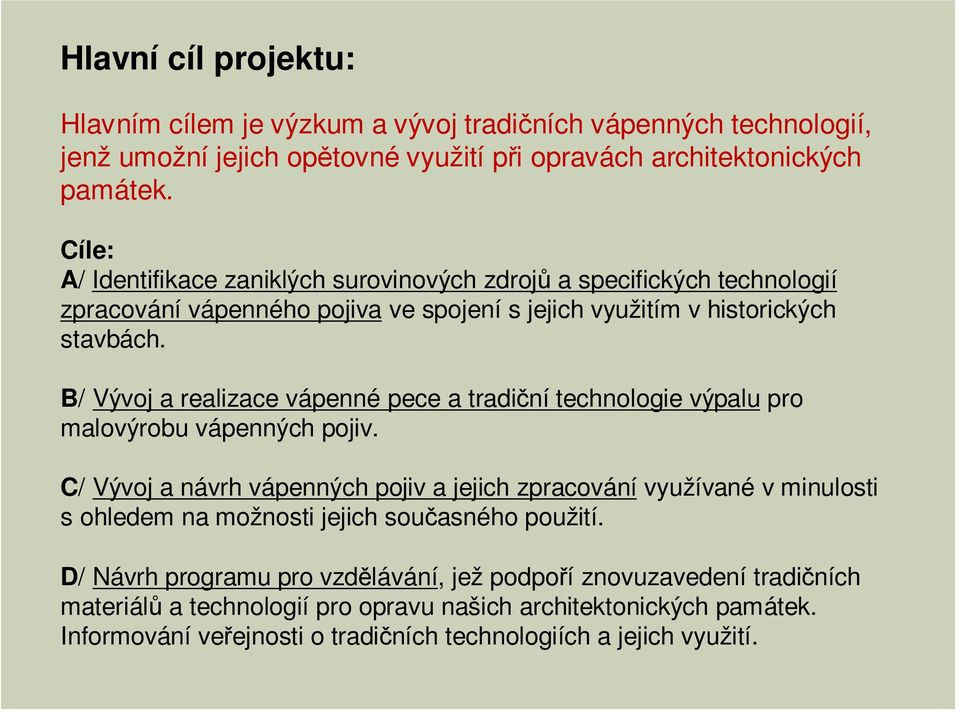 B/ Vývoj a realizace vápenné pece a tradiční technologie výpalu pro malovýrobu vápenných pojiv.