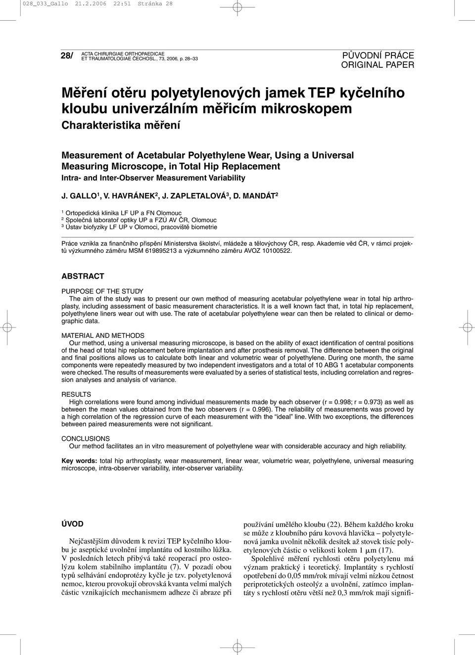 Microscope, in Total Hip Replacement Intra- and Inter-Observer Measurement Variability J. GALLO 1,V.HAVRÁNEK 2,J.ZAPLETALOVÁ 3,D.