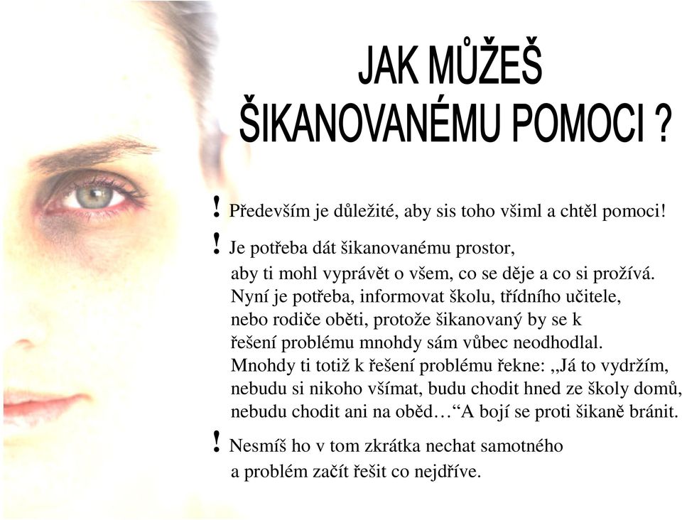 Nyní je poteba, informovat školu, tídního uitele, nebo rodie obti, protože šikanovaný by se k ešení problému mnohdy sám vbec