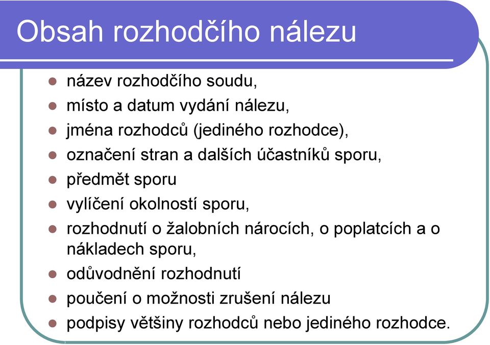 okolností sporu, rozhodnutí o žalobních nárocích, o poplatcích a o nákladech sporu,