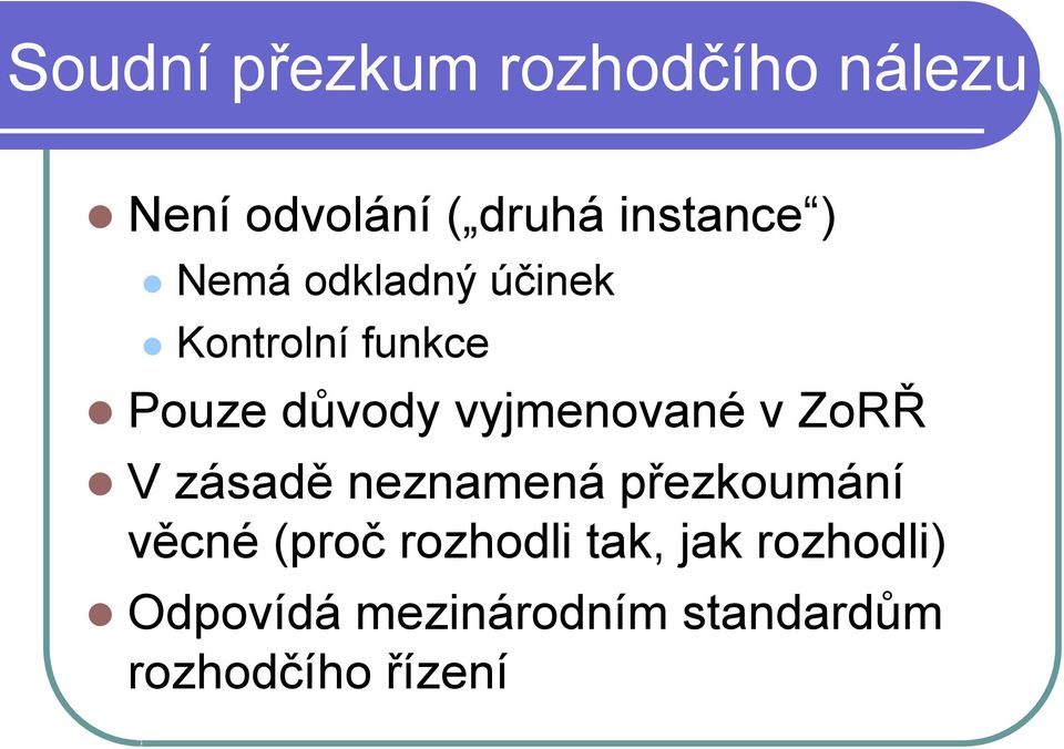 v ZoRŘ V zásadě neznamená přezkoumání věcné (proč rozhodli tak,