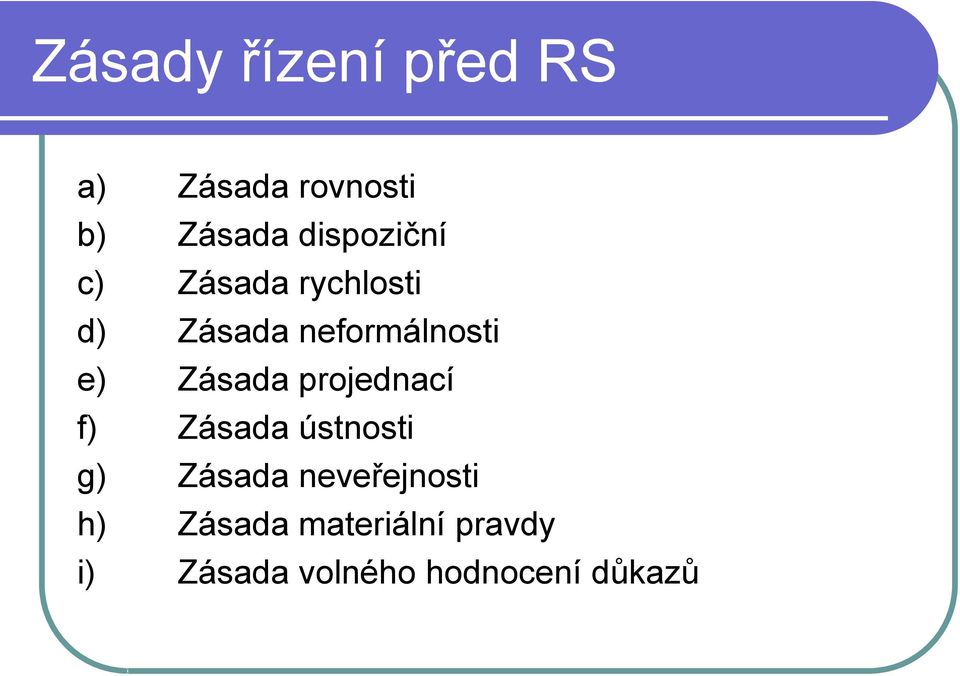 Zásada projednací f) Zásada ústnosti g) Zásada