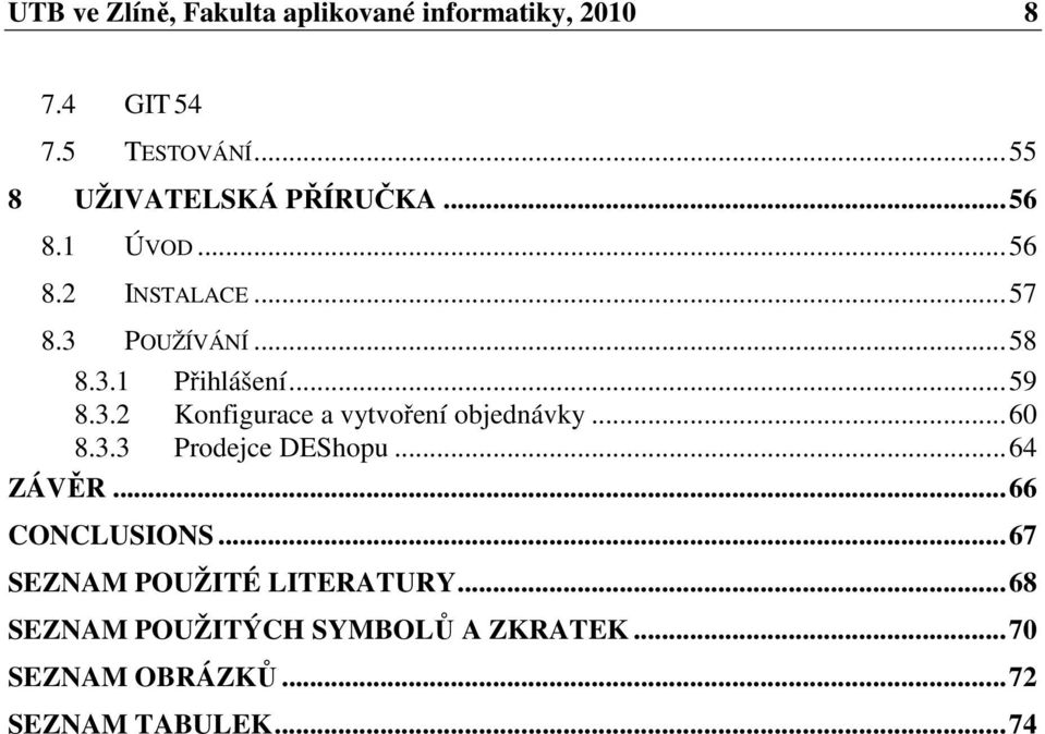 .. 59 8.3.2 Konfigurace a vytvoření objednávky... 60 8.3.3 Prodejce DEShopu... 64 ZÁVĚR.