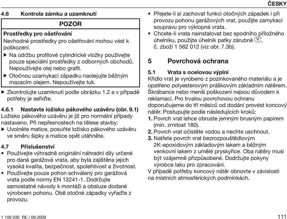 Nepoužívejte tuk. Zkontrolujte uzamknutí podle obrázku 1.2 a v případě potřeby je seřiďte. 4.6.1 Nastavte ložisko pákového uzávěru (obr. 9.