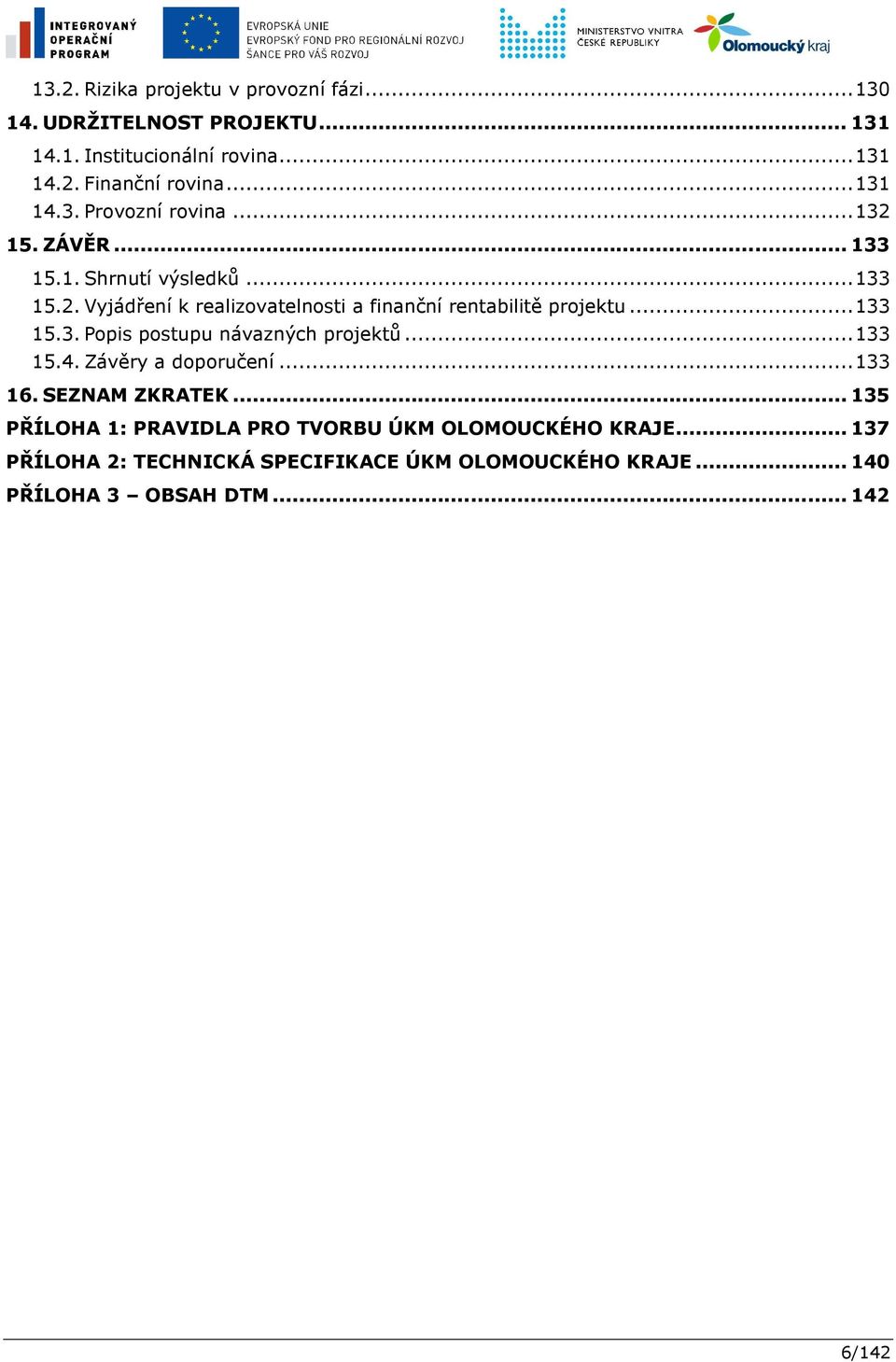 ..133 15.3. Popis postupu návazných projektů...133 15.4. Závěry a doporučení...133 16. SEZNAM ZKRATEK.