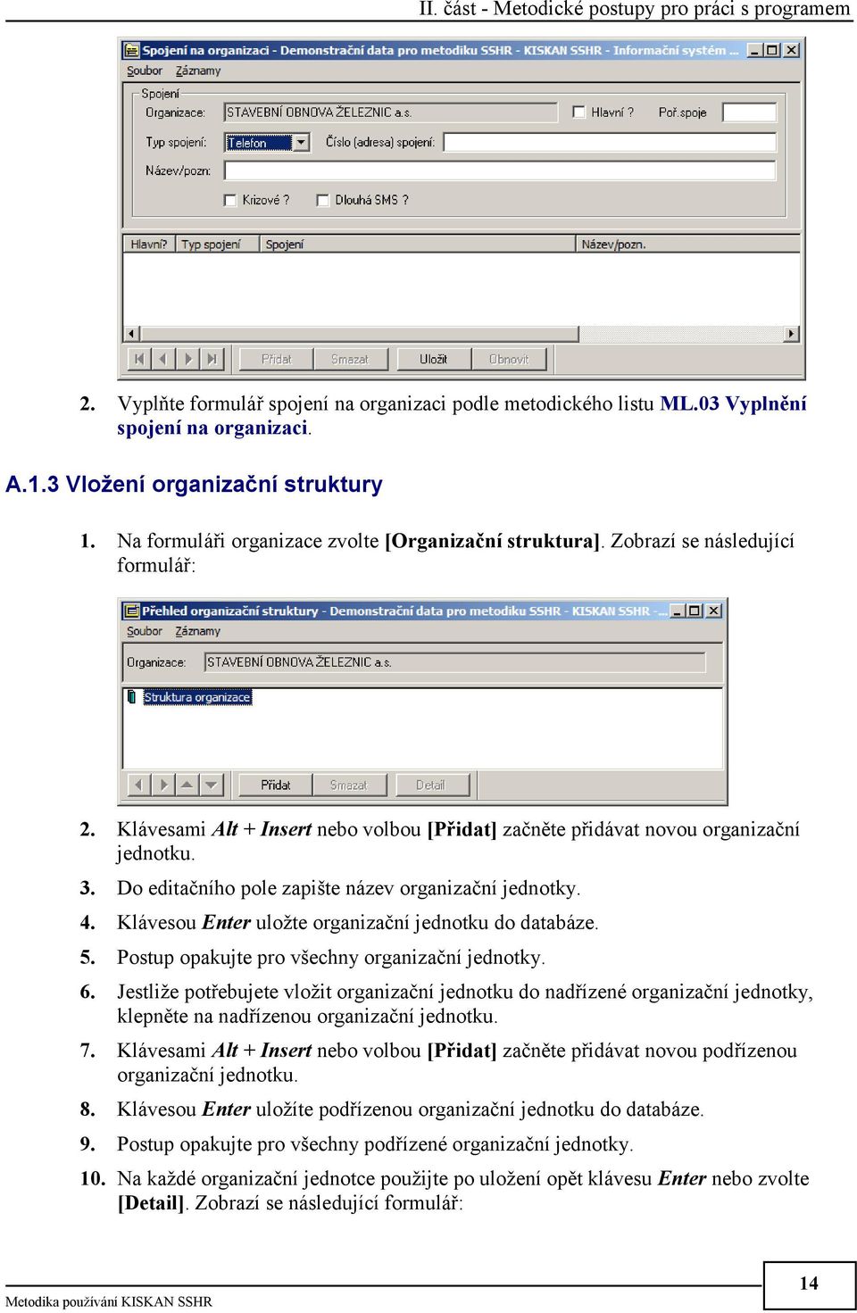 Klávesou Enter uložte organizační jednotku do databáze. 5. Postup opakujte pro všechny organizační jednotky. 6.
