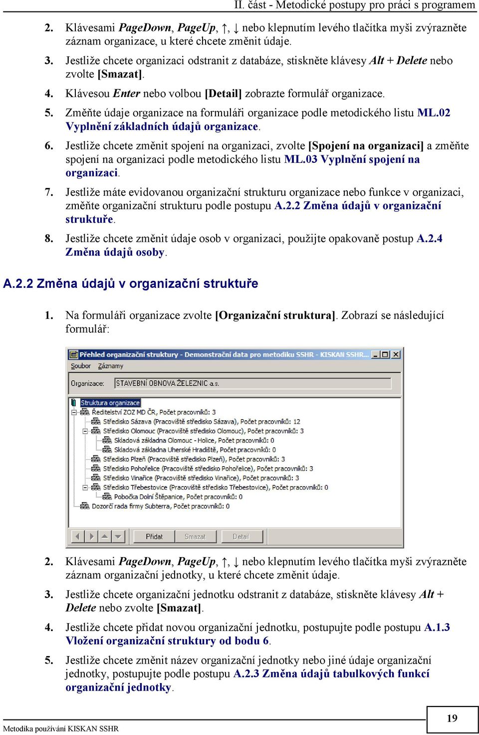 Změňte údaje organizace na formuláři organizace podle metodického listu ML.02 Vyplnění základních údajů organizace. 6.