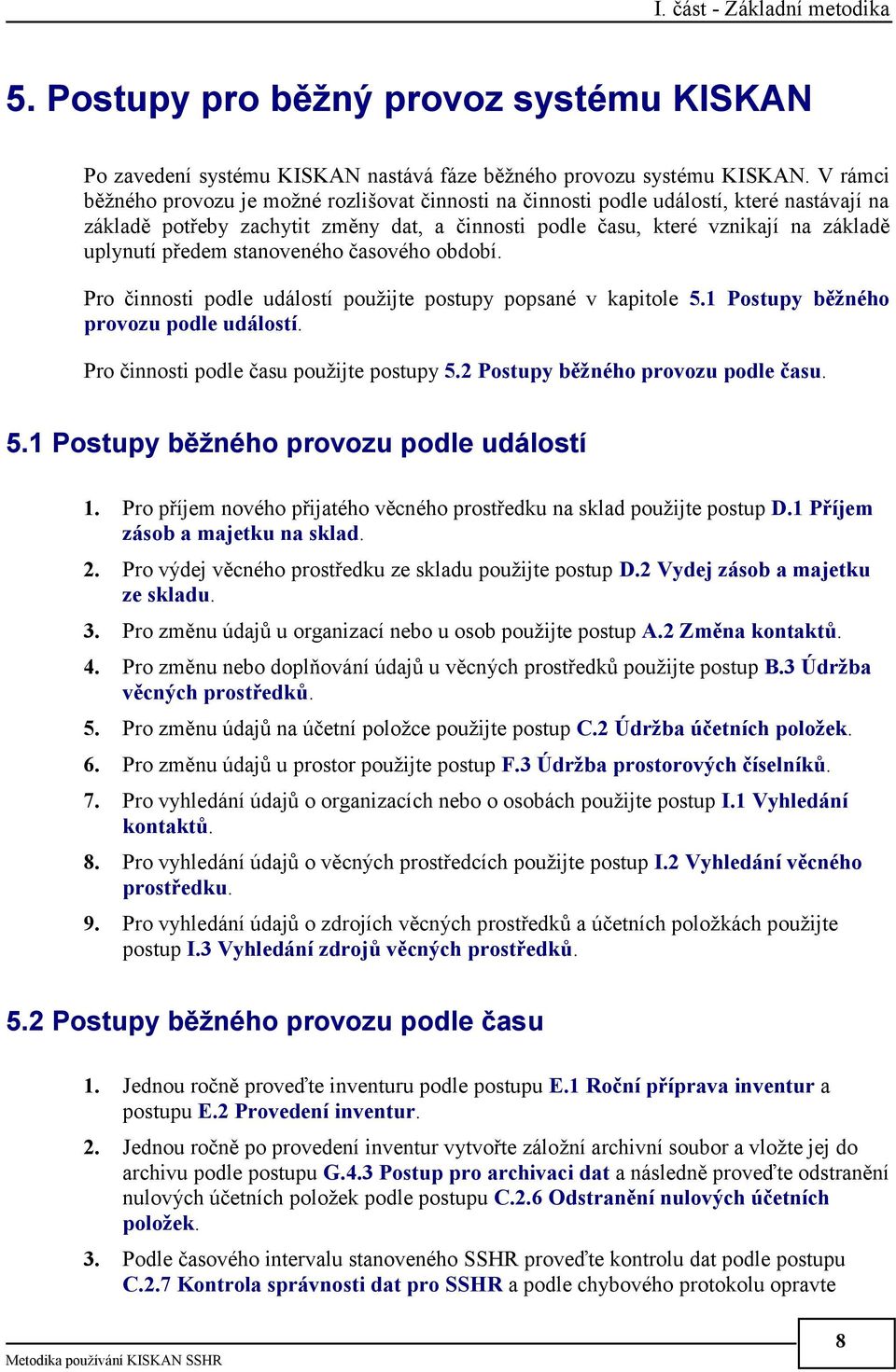 předem stanoveného časového období. Pro činnosti podle událostí použijte postupy popsané v kapitole 5.1 Postupy běžného provozu podle událostí. Pro činnosti podle času použijte postupy 5.