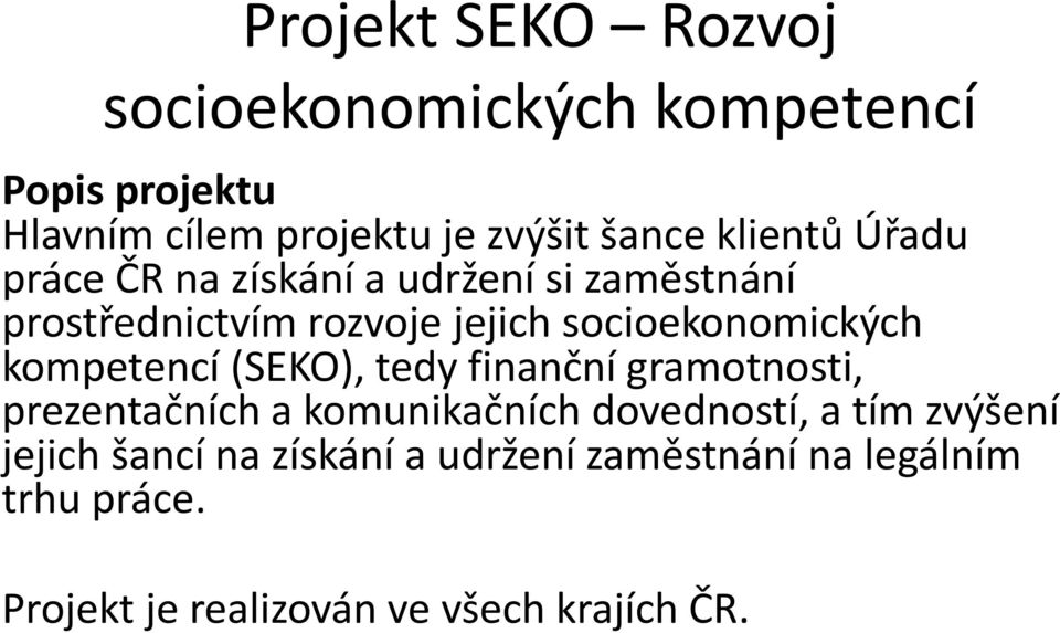 socioekonomických kompetencí (SEKO), tedy finanční gramotnosti, prezentačních a komunikačních dovedností,