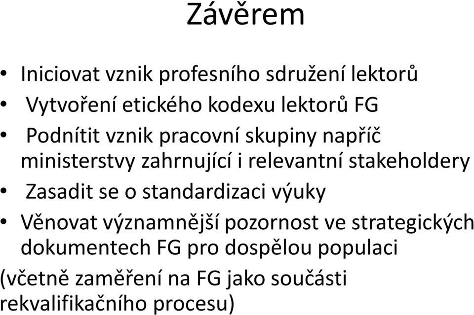 Zasadit se o standardizaci výuky Věnovat významnější pozornost ve strategických