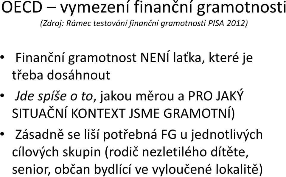 měrou a PRO JAKÝ SITUAČNÍ KONTEXT JSME GRAMOTNÍ) Zásadně se liší potřebná FG u