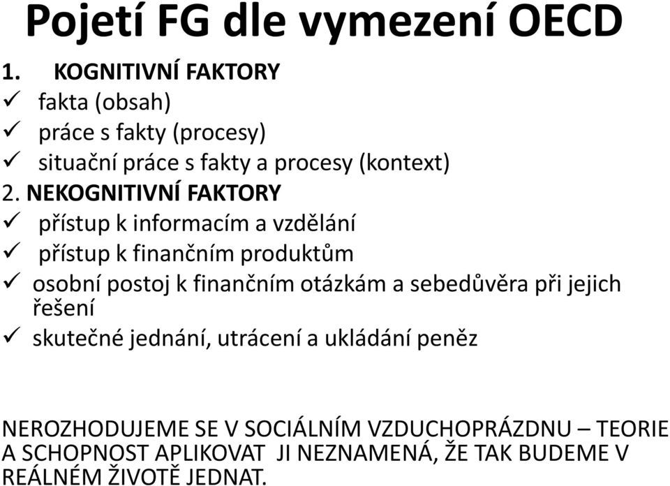 NEKOGNITIVNÍ FAKTORY přístup k informacím a vzdělání přístup k finančním produktům osobní postoj k finančním