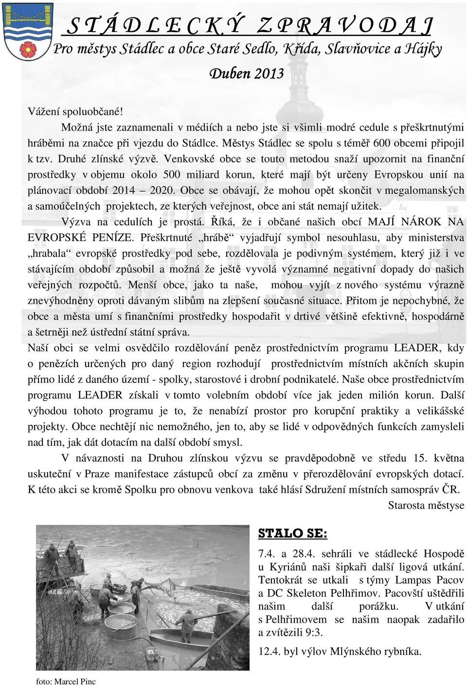 Druhé zlínské výzvě. Venkovské obce se touto metodou snaží upozornit na finanční prostředky v objemu okolo 500 miliard korun, které mají být určeny Evropskou unií na plánovací období 2014 2020.